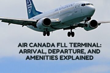 Air Canada FLL Terminal: Arrival, Departure, and Amenities Explained