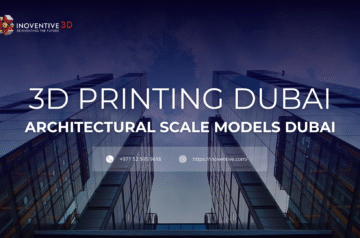 3D Printing Dubai & Model Making Dubai with Inoventive 3D