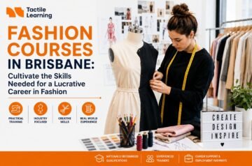 Fashion Courses in Brisbane: Cultivate the Skills Needed for a Lucrative Career in Fashion